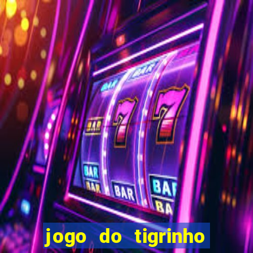 jogo do tigrinho sem deposito